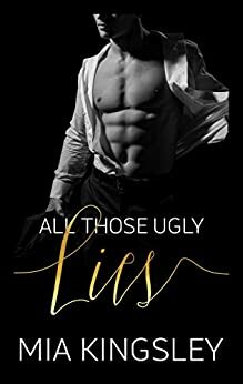 All Those Ugly Lies by Mia Kingsley