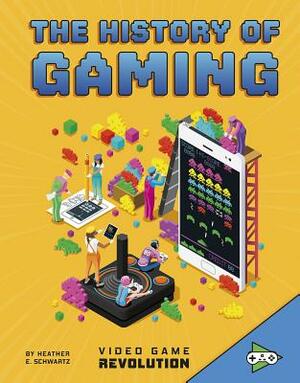 The History of Gaming by Heather E. Schwartz