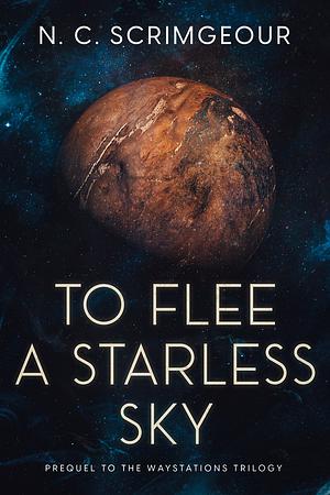 To Flee a Starless Sky by N.C. Scrimgeour