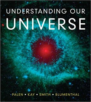 Understanding Our Universe by Stacy Palen