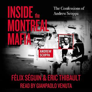 Inside the Montreal Mafia: The Confessions of Andrew Scoppa by Éric Thibault, Félix Séguin