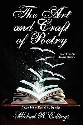 The Art and Craft of Poetry: Twenty Exercises Toward Mastery [Second Edition] by Michael R. Collings