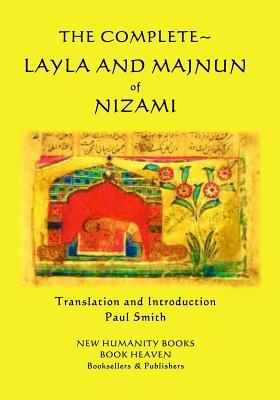 The Complete Layla and Majnun of Nizami by Nizami