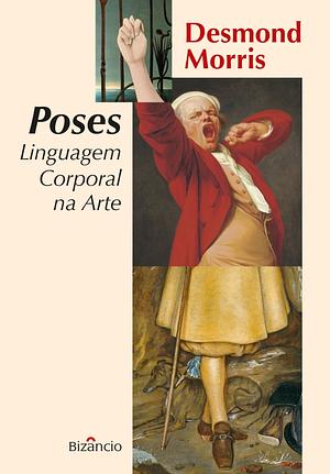 Poses: Linguagem Corporal na Arte by Desmond Morris