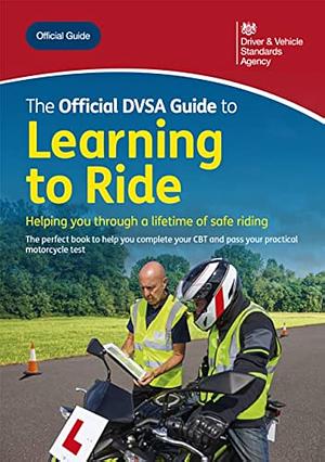 The official DVSA guide to learning to ride by Driver and Vehicle Standards Agency