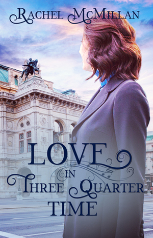 Love in Three Quarter Time by Rachel McMillan