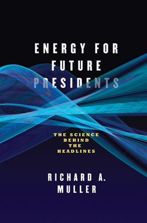 Energy for Future Presidents by Richard A. Muller