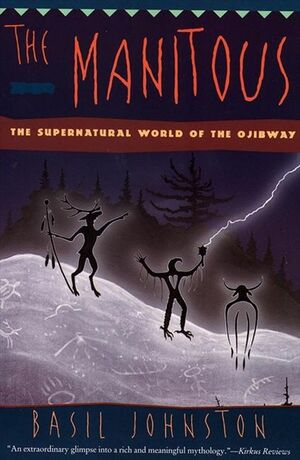 The Manitous: The Spiritual World of the Ojibway by Basil Johnston