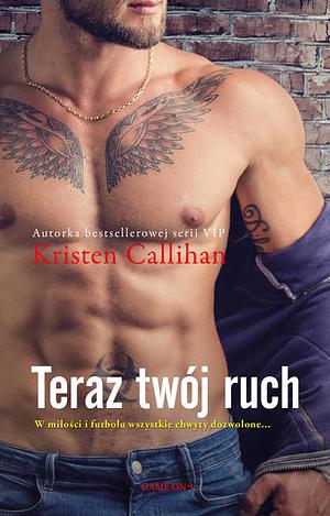 Teraz twój ruch by Kristen Callihan