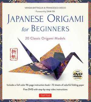 Japanese Origami for Beginners Kit: 20 Classic Origami Models Origami Kit with Book, DVD, and 72 Folding Papers by Francesco Decio, Araldo De Luca, Sam Ita, Vanda Battaglia