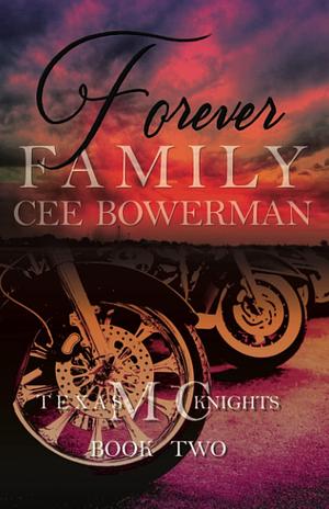 Forever Family: Texas Knights MC, Book 2 by Cee Bowerman, Cee Bowerman