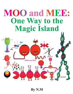 Moo and Mee (One way to the magic island) by N. M