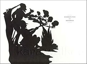 Kara Walker: Narratives of a Negress by Ian Berry, Kara Walker