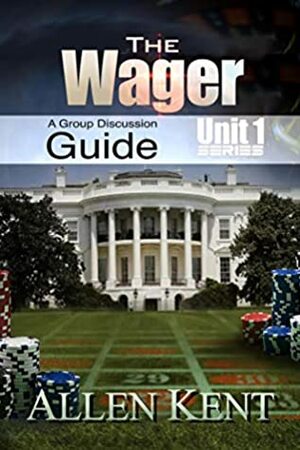 The Wager by Allen Kent: A Group Discussion Guide by Allen Kent