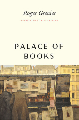 Palace of Books by Alice Kaplan, Roger Grenier