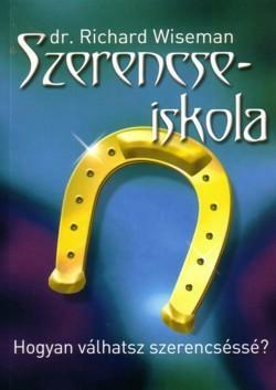 Szerencseiskola: Hogyan válhatsz szerencséssé? by Richard Wiseman