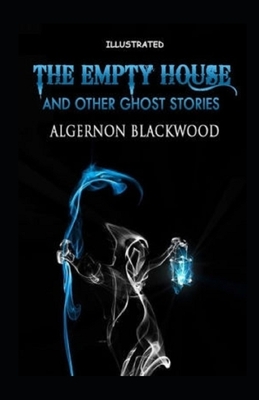 The Empty House and Other Ghost Stories Illustrated by Algernon Blackwood