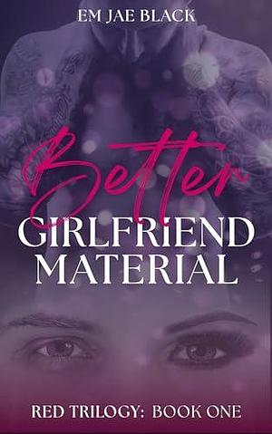 Better Girlfriend Material by Em Jae Black, Em Jae Black