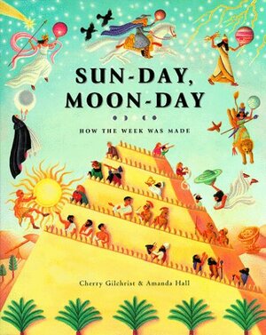 Sun-Day, Moon-Day: How the Week Was Made by Cherry Gilchrist