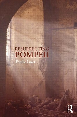 Resurrecting Pompeii by Estelle Lazer