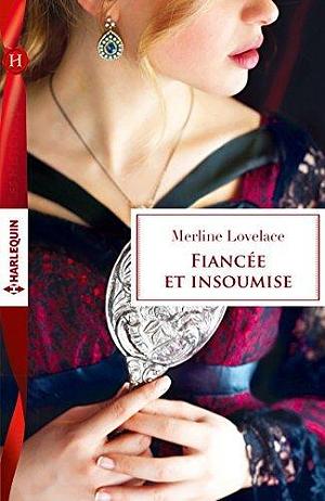 Fiancée et insoumise by Merline Lovelace, Merline Lovelace