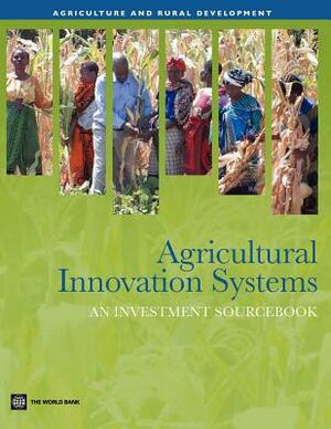 Agricultural Innovation Systems: An Investment Sourcebook by The World Bank