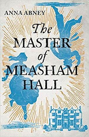 The Master of Measham Hall by Anna Abney