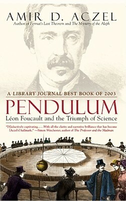 Pendulum: Leon Foucault and the Triumph of Science by Amir D. Aczel