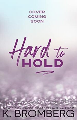 Hard to Hold by K. Bromberg