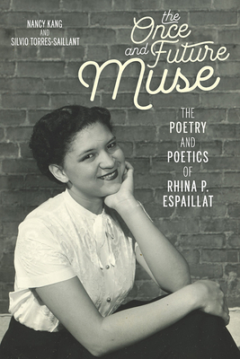 The Once and Future Muse: The Poetry and Poetics of Rhina P. Espaillat by Silvio Torres-Saillant, Nancy Kang