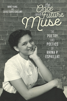 The Once and Future Muse: The Poetry and Poetics of Rhina P. Espaillat by Nancy Kang, Silvio Torres-Saillant