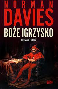 Boże igrzysko. Historia Polski by Norman Davies, Norman Davies
