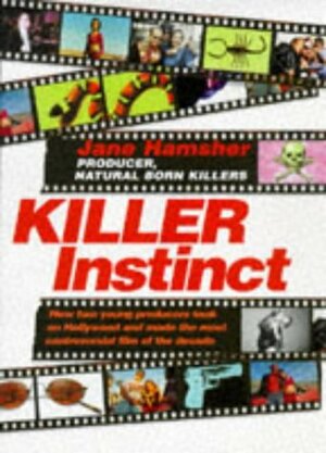 Killer instinct: how two young producers took on Hollywood and made the most controversial film of the decade by Jane Hamsher