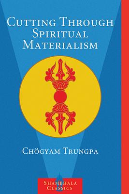 Cutting Through Spiritual Materialism by Chögyam Trungpa