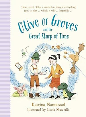 Olive of Groves and the Great Slurp of Time by Katrina Nannestad