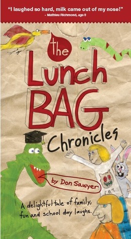 The Lunch Bag Chronicles by Don Sawyer