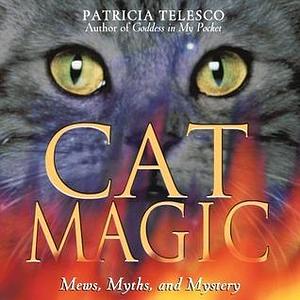 Cat Magic: Mews, Myths, and Mystery by Patricia J. Telesco, Patricia J. Telesco