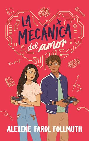 La mecánica del amor by Alexene Farol Follmuth