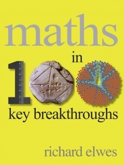 Maths in 100 Breakthroughs by Richard Elwes