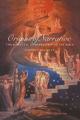 Origins of Narrative: The Romantic Appropriation of the Bible by Stephen Prickett