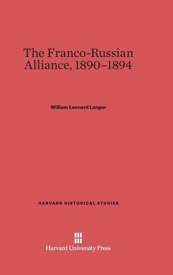 The Franco-Russian Alliance, 1890-1894 by William Leonard Langer