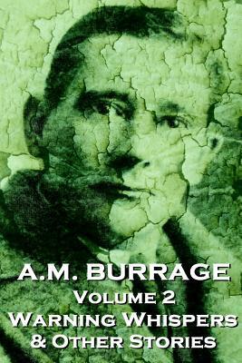 A.M. Burrage - Warning Whispers & Other Stories: Classics From The Master Of Horror Fiction by A. M. Burrage