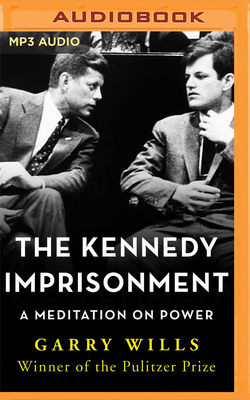 The Kennedy Imprisonment: A Meditation on Power by Garry Wills