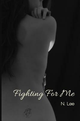 Fighting For Me by N. Lee