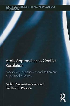 Arab Approaches to Conflict Resolution by Frederic Pearson, Nahla Yassine-Hamdan