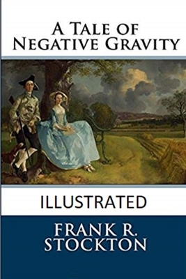A Tale of Negative Gravity Illustrated by Frank R. Stockton