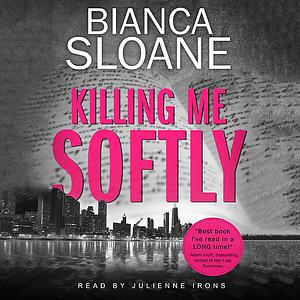 Killing Me Softly by Bianca Sloane