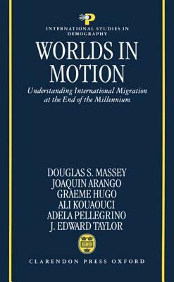 Worlds in Motion by Joaquin Arango, Douglas S. Massey, Graeme Hugo