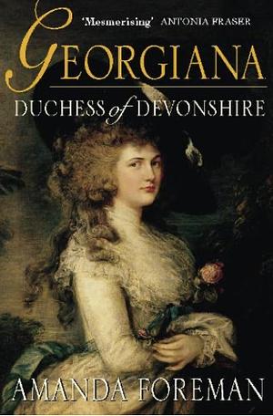 Georgiana, Duchess of Devonshire by Amanda Foreman