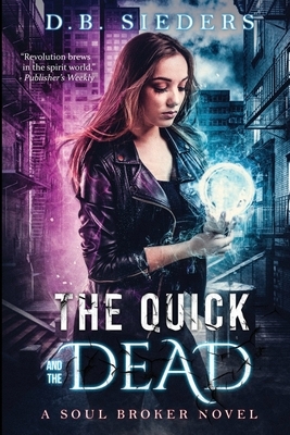 The Quick and the Dead by D. B. Sieders